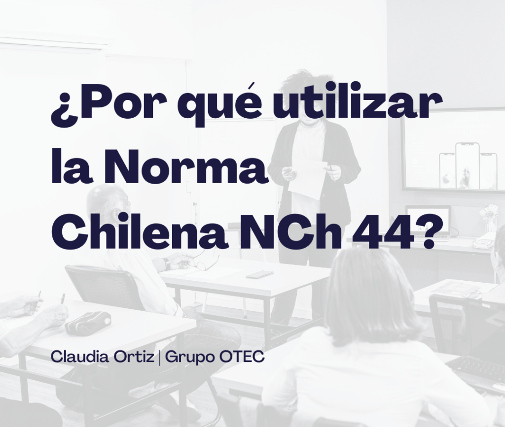 ¿Por qué utilizar la NCh 44? - Grupo OTEC